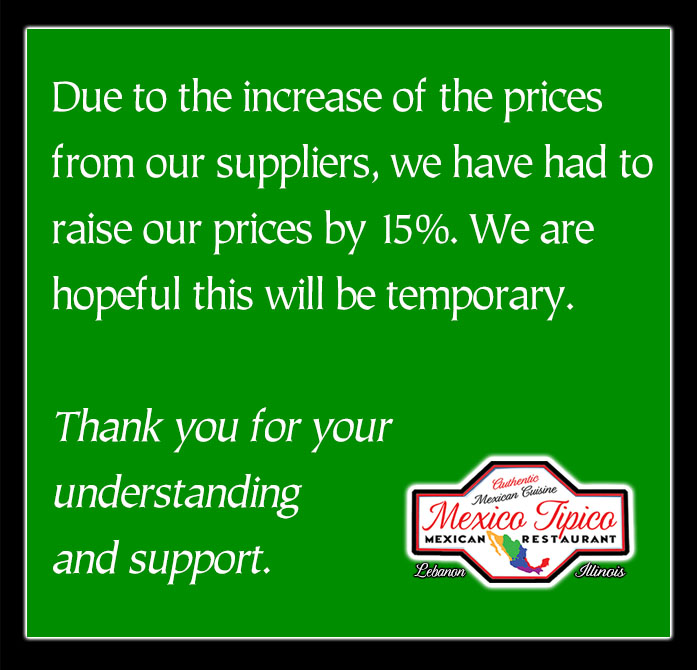 Due to the increase of the prices from our suppliers, we have had to raise our prices 15% on all steak and grill chicken plates. We are hopeful this will be temporary. Thank you for your understanding and support. 